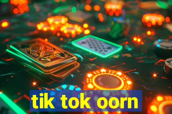 tik tok oorn